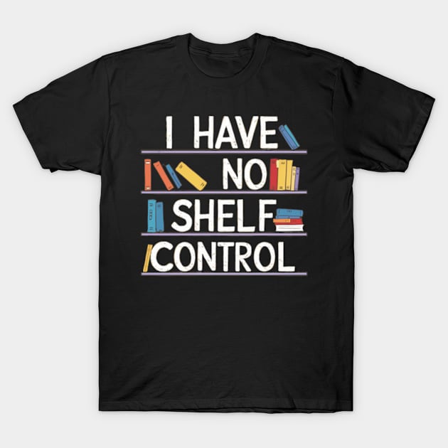 i have no shelf control T-Shirt by mdr design